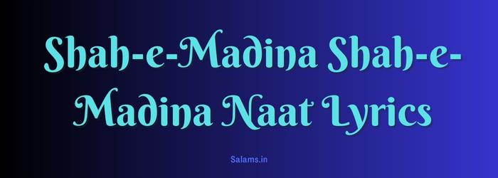 Shah-e-Madina Shah-e-Madina Naat Lyrics