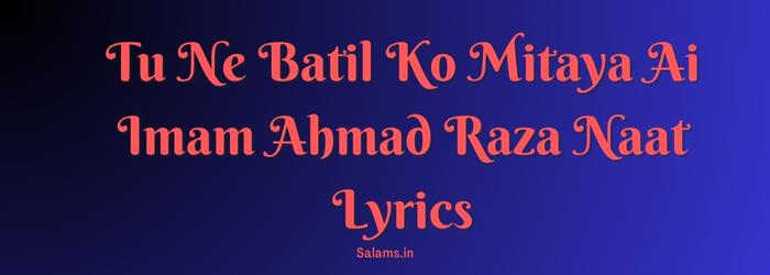 Tu Ne Batil Ko Mitaya Ai Imam Ahmad Raza Naat Lyrics
