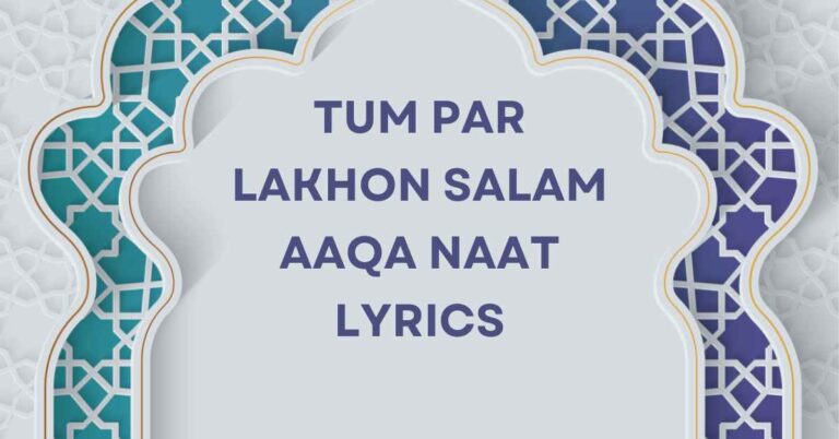 TUM PAR LAKHON SALAM AAQA NAAT LYRICS