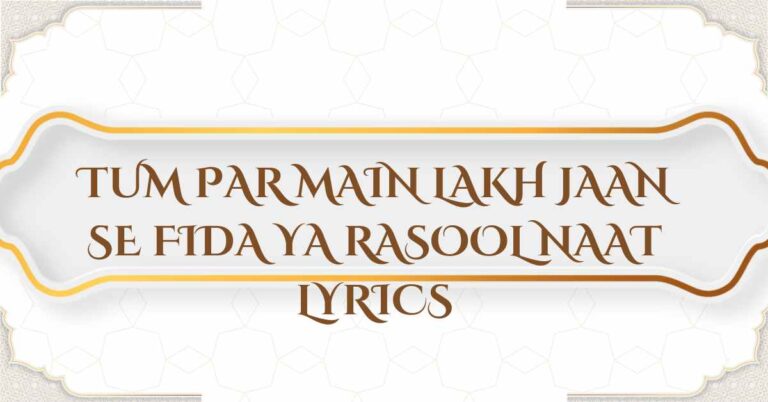 TUM PAR MAIN LAKH JAAN SE FIDA YA RASOOL NAAT LYRICS