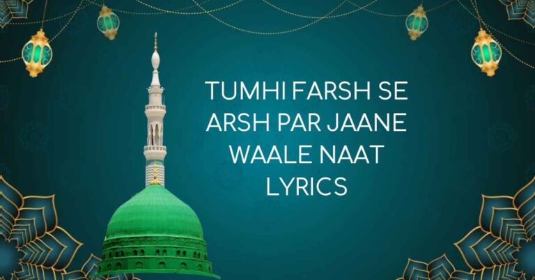 TUMHI FARSH SE ARSH PAR JAANE WAALE NAAT LYRICS